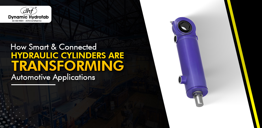 How Smart & Connected Hydraulic Cylinders Are Transforming Automotive Applications