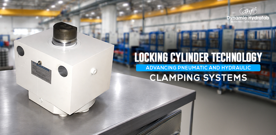 Locking Cylinder Technology: Advancing Pneumatic and Hydraulic Clamping Systems