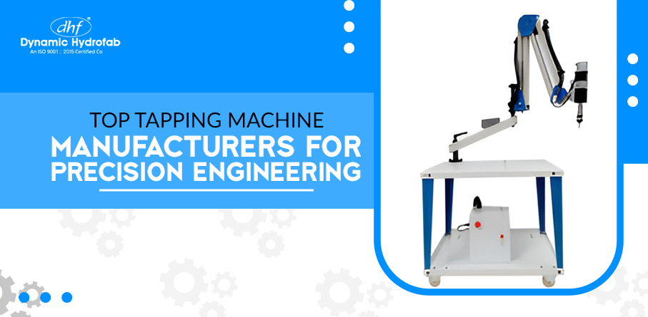 Top Tapping Machine Manufacturers for Precision Engineering