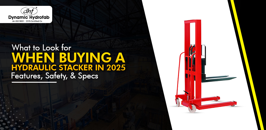 What to Look for When Buying a Hydraulic Stacker in 2025: Features, Safety, & Specs